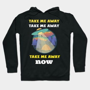 Take Me Away Now Hoodie